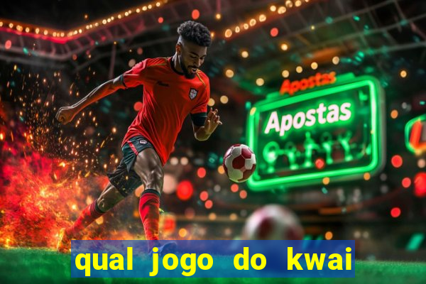 qual jogo do kwai que ganha mais dinheiro